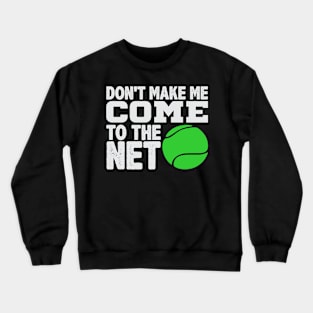 Don't Make Me Come to the Net Crewneck Sweatshirt